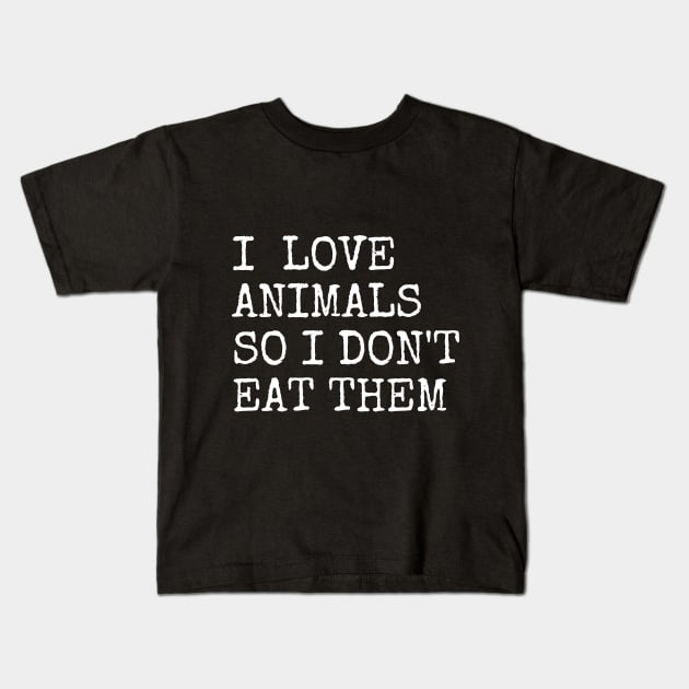 I Love Animals So I Do Not Eat Them Kids T-Shirt by Ignotum